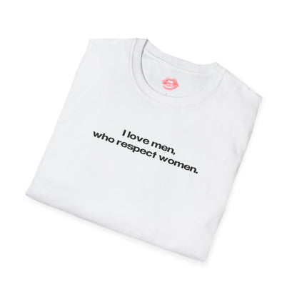 "I Love Men, Who Respect Women." | Text Only | T-Shirt