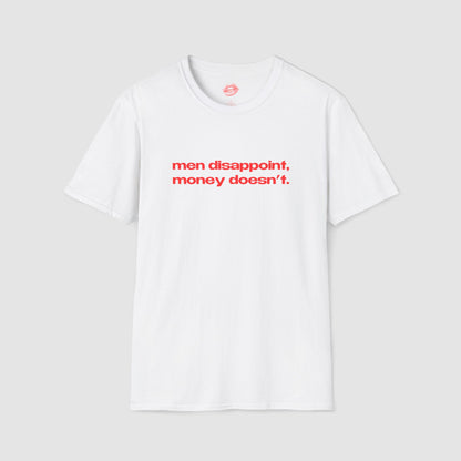 "Men Disappoint, Money Doesn't." | Text Only | T-Shirt