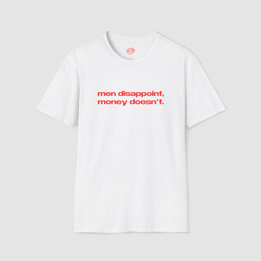"Men Disappoint, Money Doesn't." | Text Only | T-Shirt