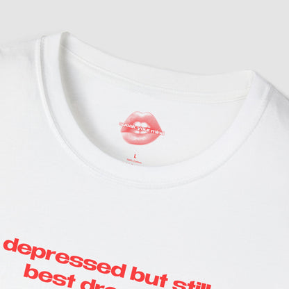 "Depressed But Still Best Dressed." | Text Only | T-Shirt