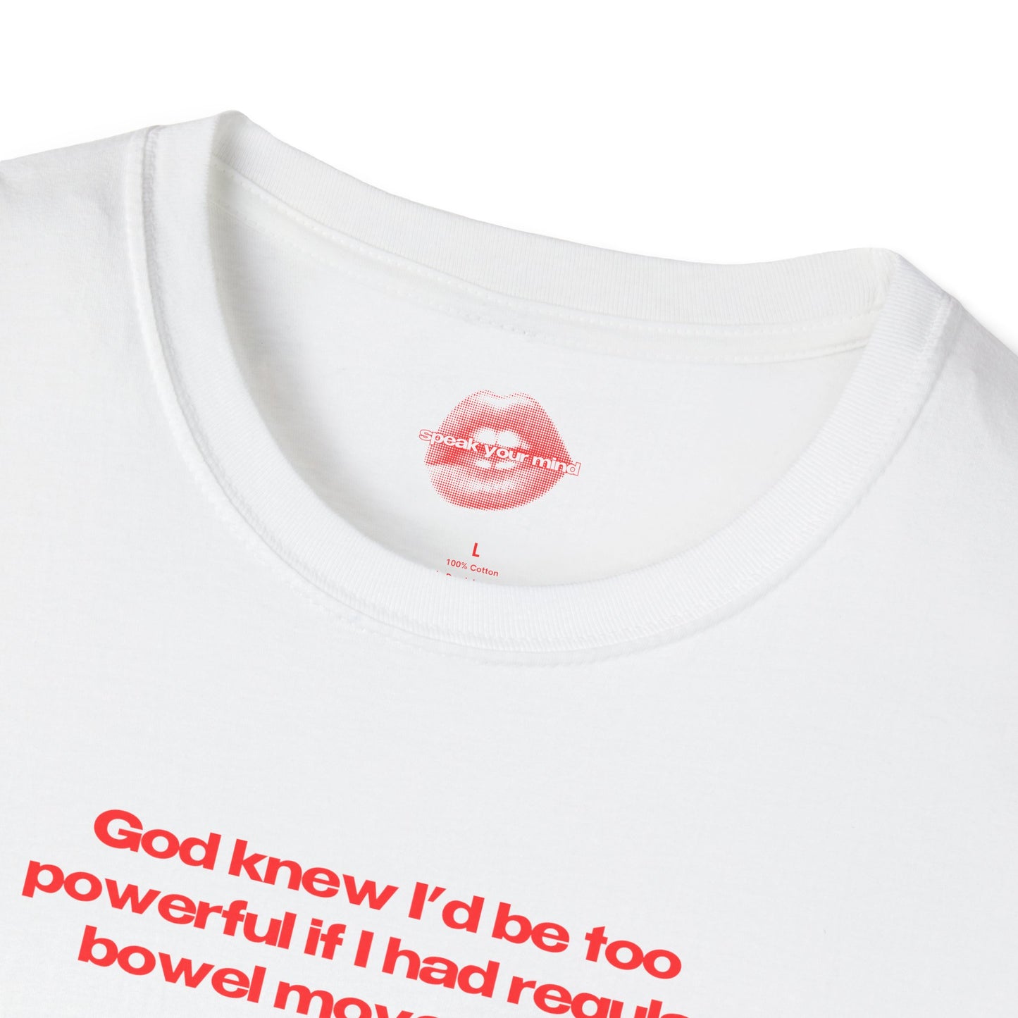 ”God Knew I’d Be Too Powerful If I Had Regular Bowel Movements” | Text Only | T-Shirt