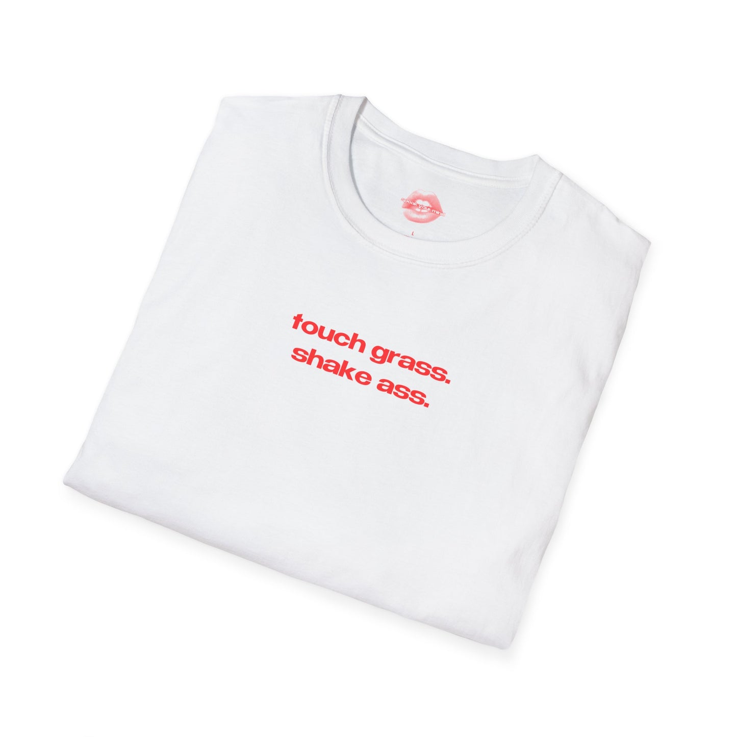 "Touch Grass. Shake Ass." | Text Only | T-Shirt