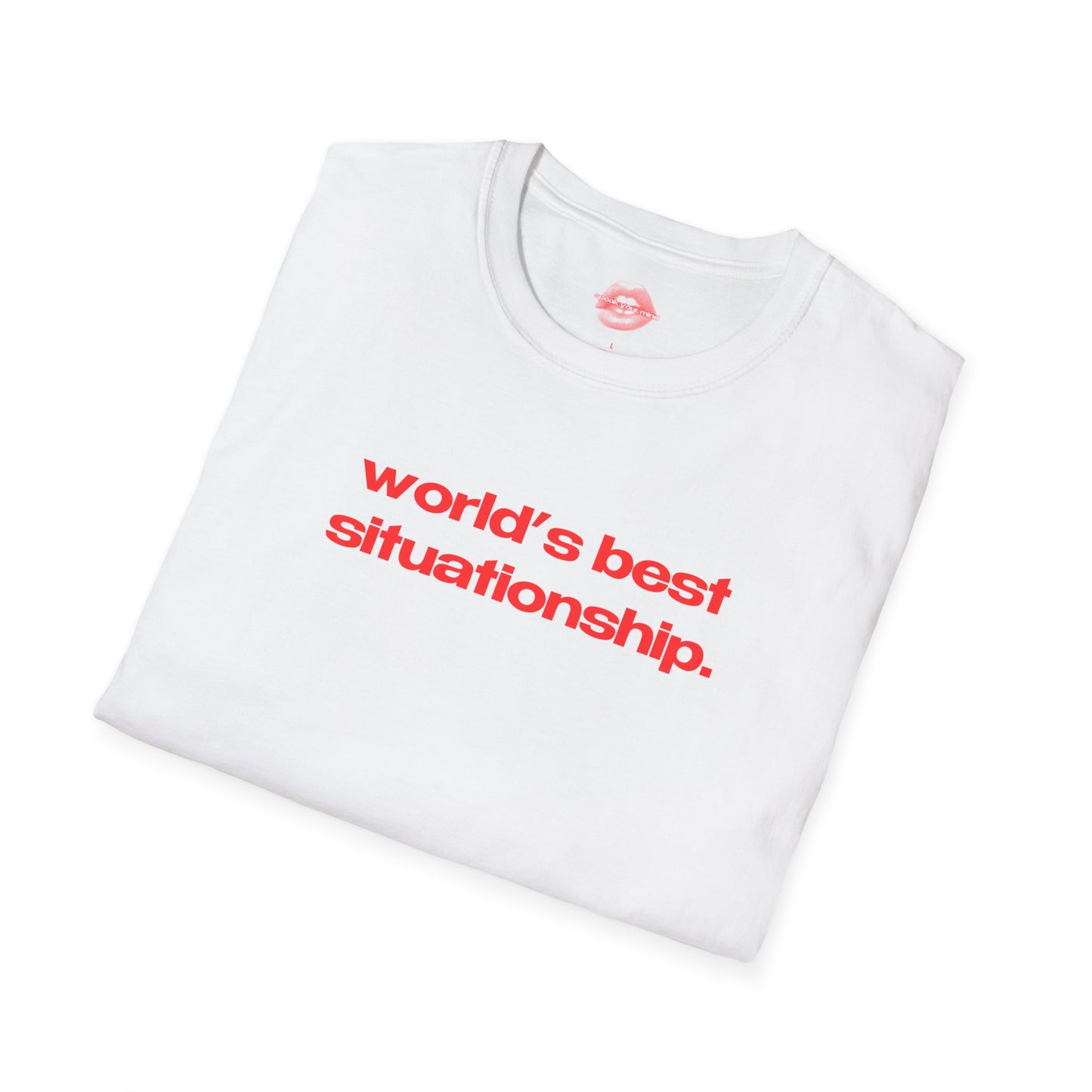 "World's Best Situationship." | Text Only | T-Shirt