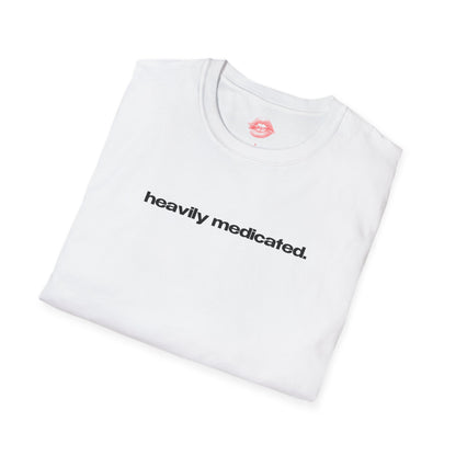 "Heavily Medicated." | Text Only | T-Shirt