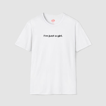 "I'm Just A Girl." | Text Only | T-Shirt
