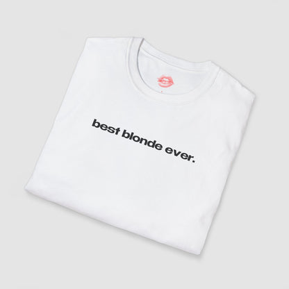 "Best Blonde Ever." | Text Only | T-Shirt