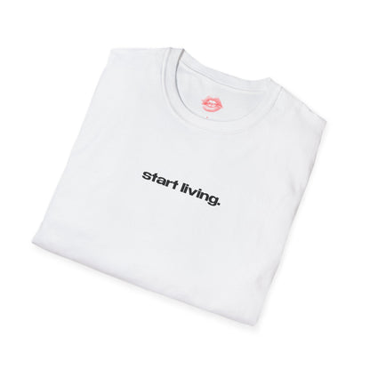 "Start Living." | Text Only | T-Shirt