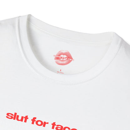 "Slut For Tacos." | Text Only | T-Shirt