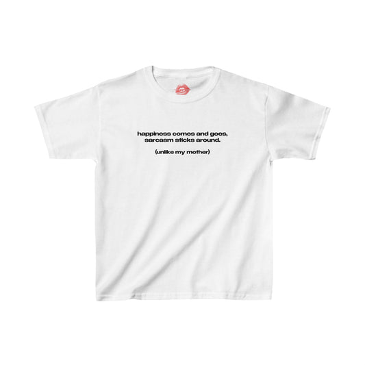 "Happiness Comes And Goes, Sarcasm Sticks Around. (Unlike My Mother)" | Text Only | Baby Tee