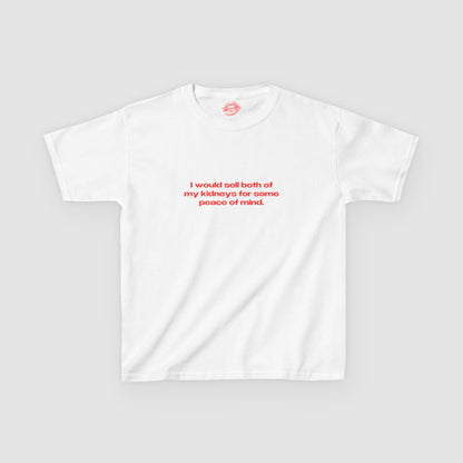 "I Would Sell Both Of My Kidneys For Some Peace Of Mind." | Text Only | Baby Tee