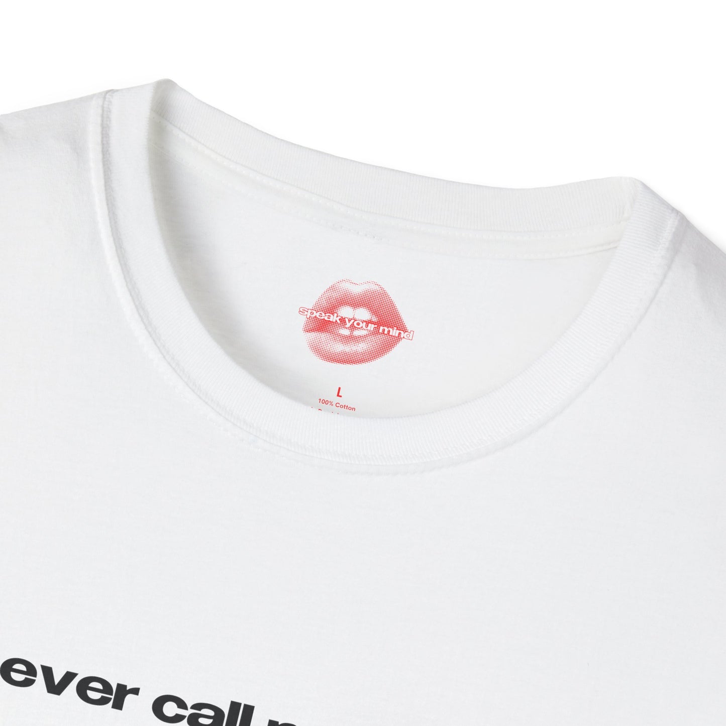 "Never Call Me Again." | Text Only | T-Shirt