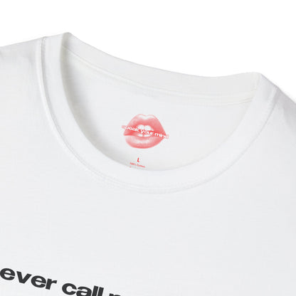 "Never Call Me Again." | Text Only | T-Shirt