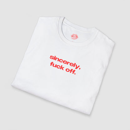 "Sincerely, Fuck Off." | Text Only | T-Shirt
