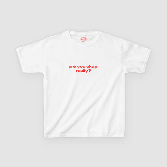 "Are You Okay, Really?" | Text Only | Baby Tee