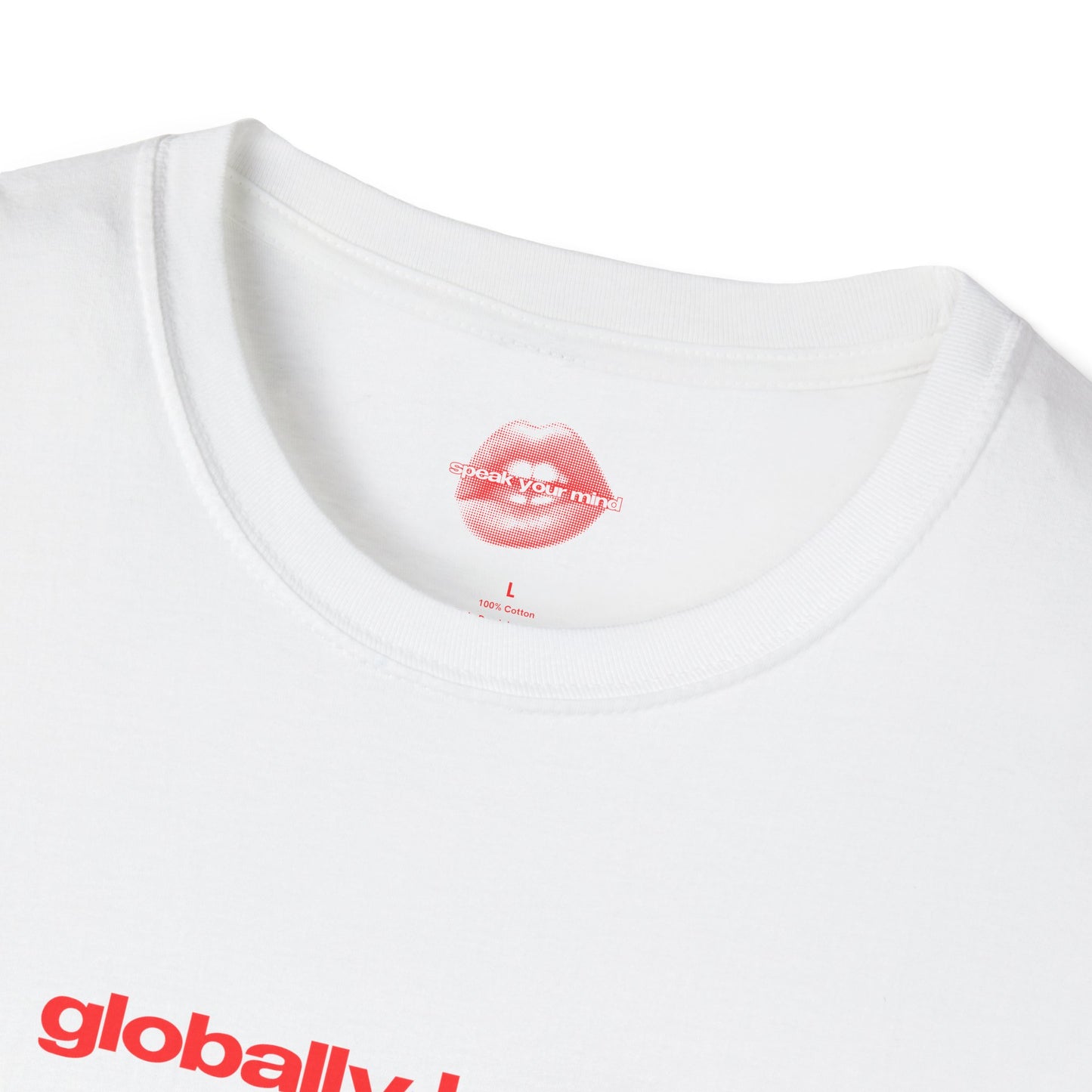 "Globally Hated." | Text Only | T-Shirt