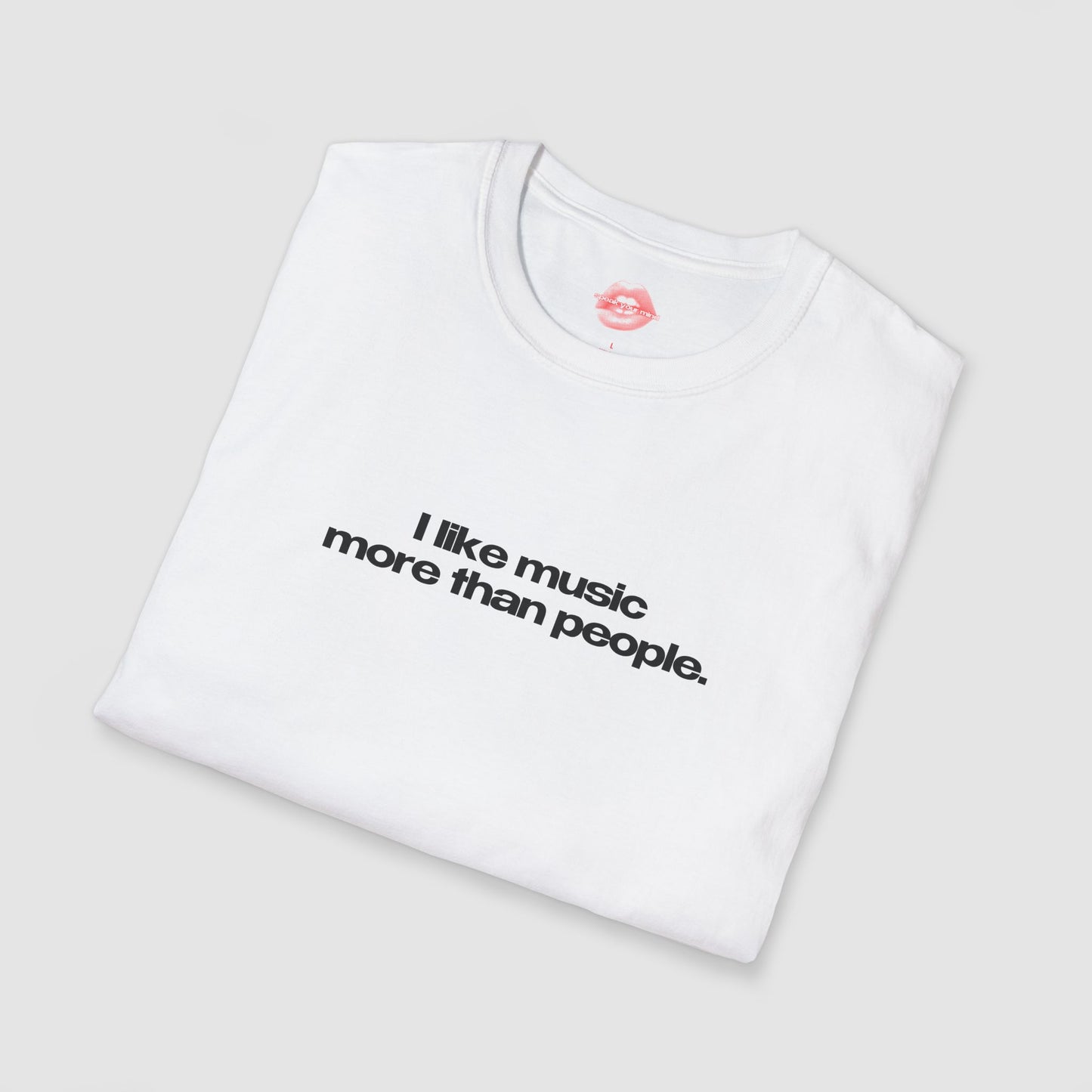 "I Like Music More Than People" | Text Only | T-Shirt