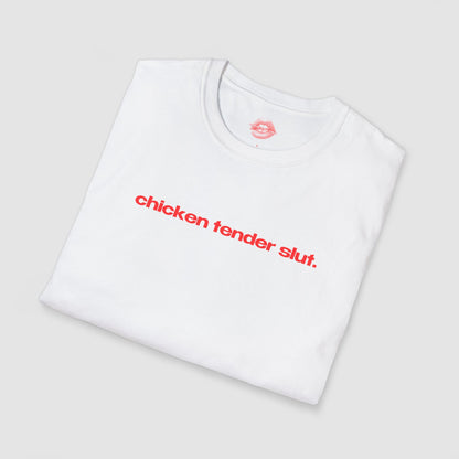 "Chicken Tender Slut." | Text Only | T-Shirt