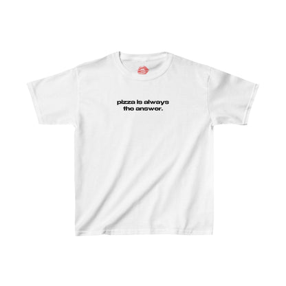 "Pizza Is Always The Answer." | Text Only | Baby Tee