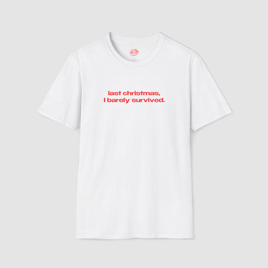 "Last Christmas, I Barely Survived." | Text Only | T-Shirt