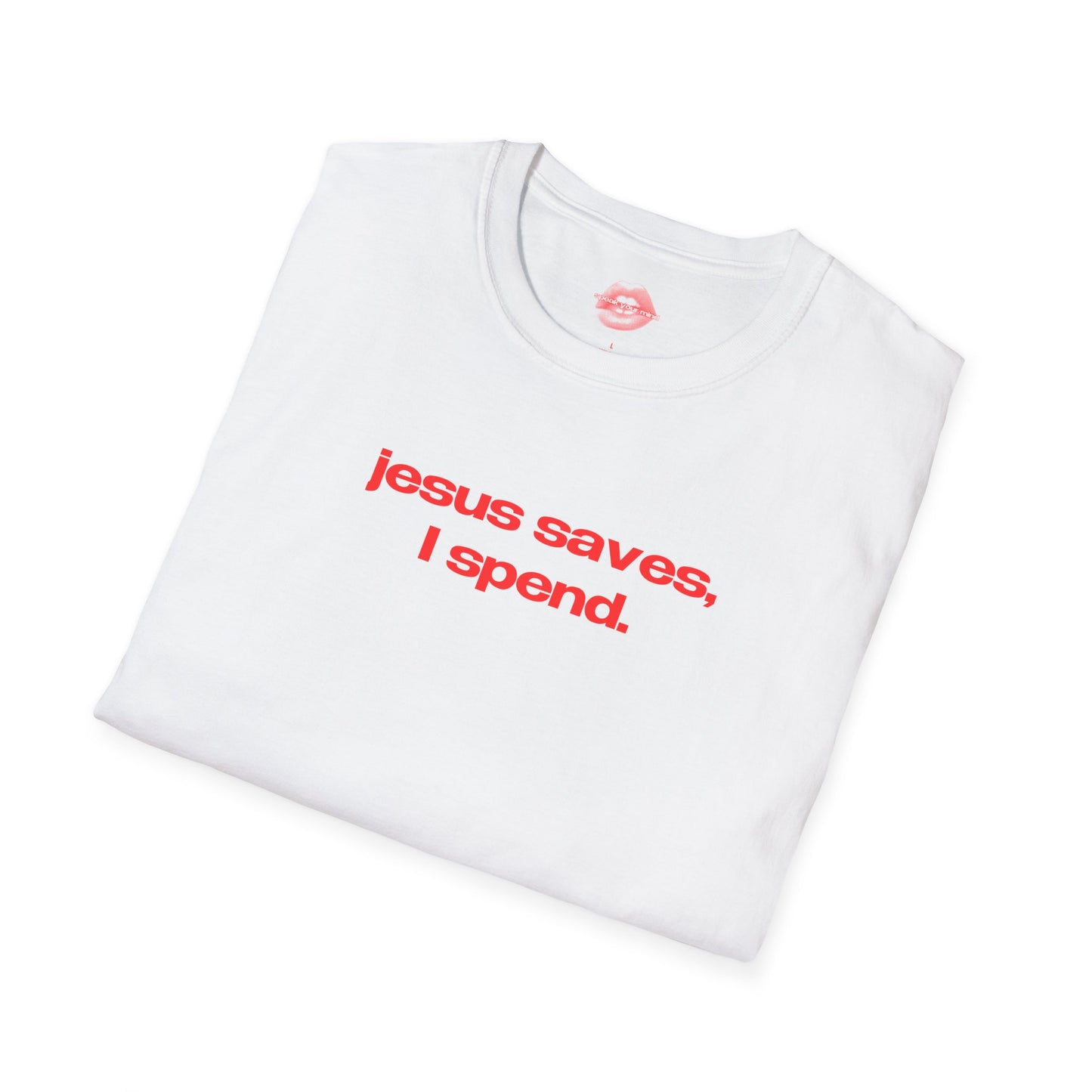 "Jesus Saves, I Spend." | Text Only | T-Shirt