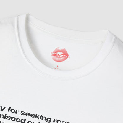 "Sorry For Seeking Reassurance, I Missed Out On The Whole Stable Attachment Experience Growing Up." | Text Only | T-Shirt
