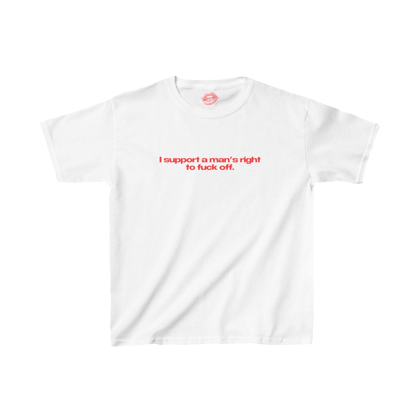 "I Support A Man's Right To Fuck Off." | Text Only | Baby Tee