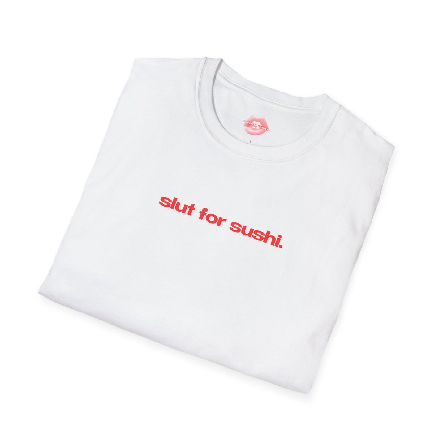 "Slut For Sushi." | Text Only | T-Shirt