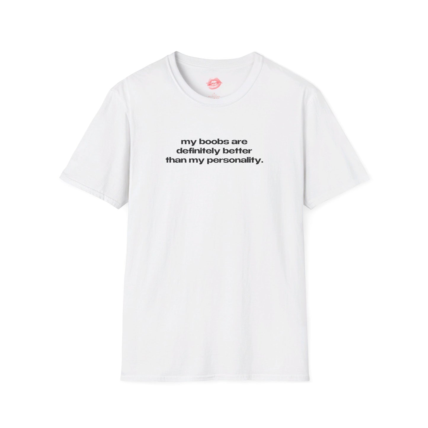 "My Boobs Are Definitely Better Than My Personality." | Text Only | T-Shirt