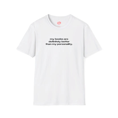 "My Boobs Are Definitely Better Than My Personality." | Text Only | T-Shirt