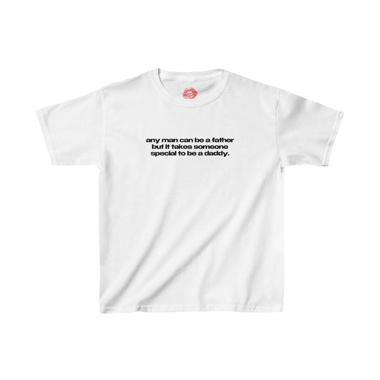 "Any Man Can Be A Father But It Takes Someone Special To Be A Daddy." | Text Only | Baby Tee