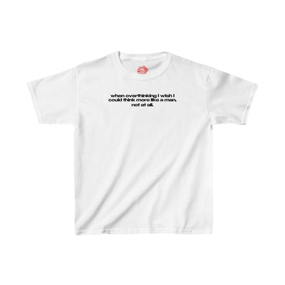 "When Overthinking I Wish I Could Think More Like A Man, Not At All." | Text Only | Baby Tee