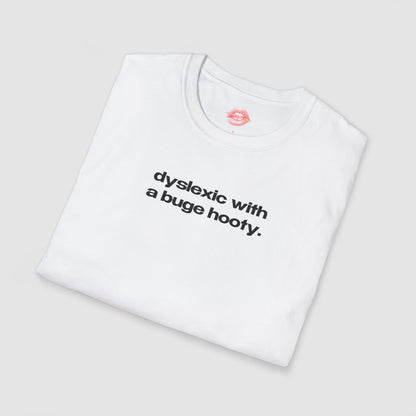 "Dyslexic With A Buge Hooty." | Text Only | T-Shirt