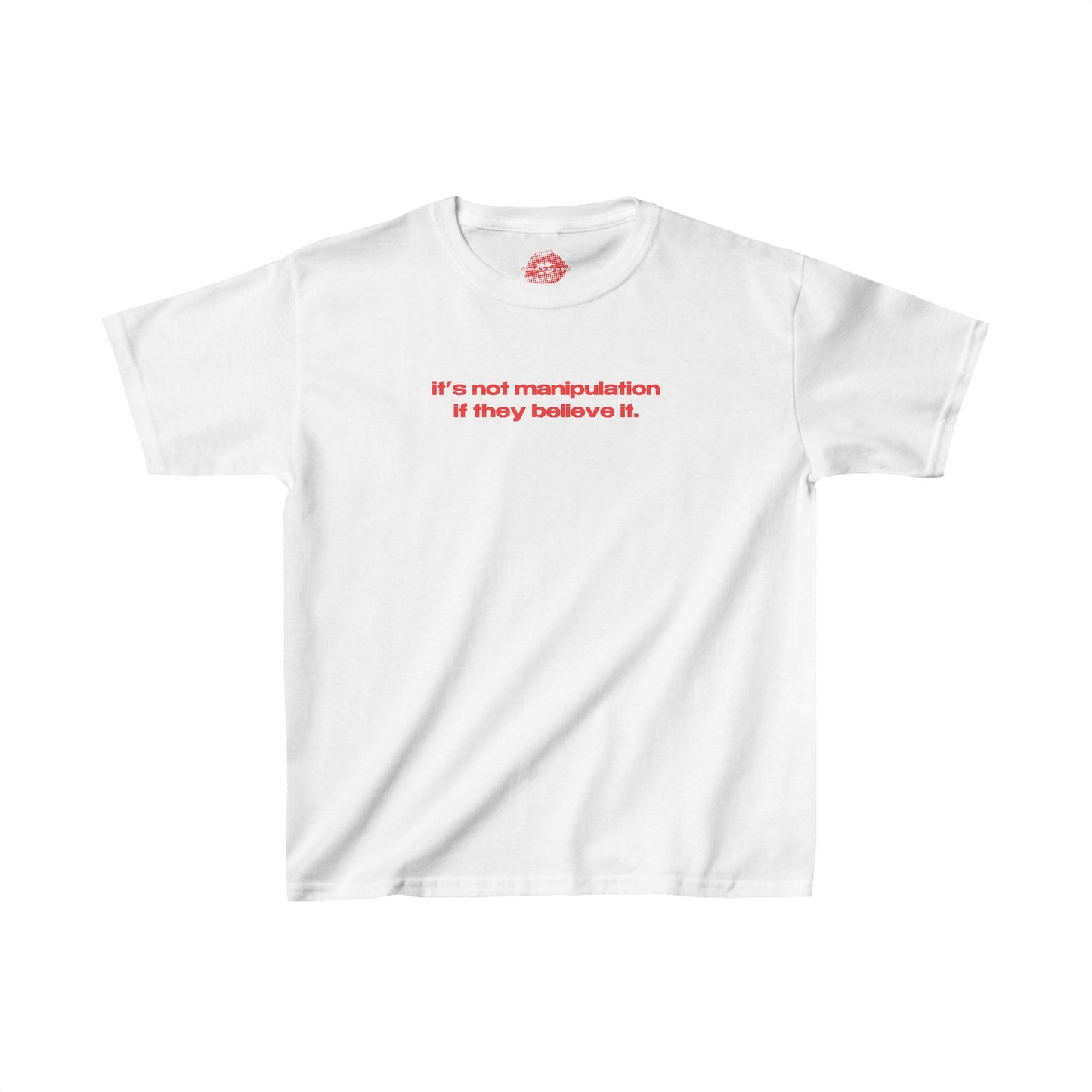 "It's Not Manipulation If They Believe It." | Text Only | Baby Tee