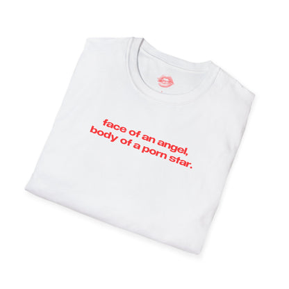 "Face Of An Angel, Body Of A Porn Star." | Text Only | T-Shirt