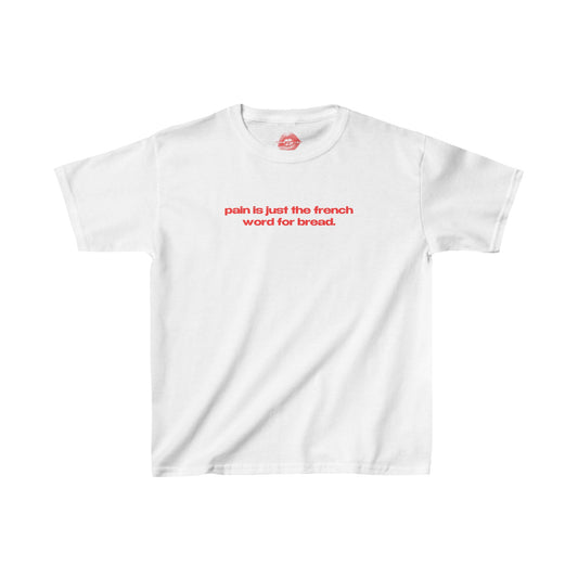 "Pain Is Just The French Word For Bread." | Text Only | Baby Tee