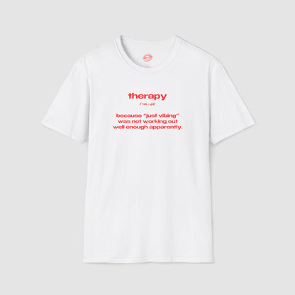 "Therapy - Because "Just Vibing" Was Not Working Out Well Enough Apparently." | Text Only | T-Shirt