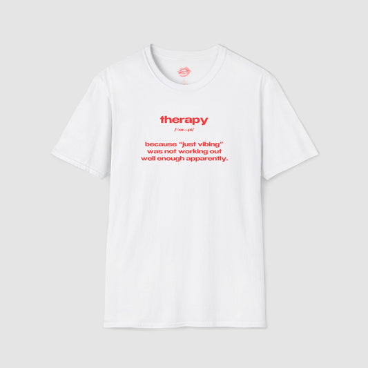 "Therapy - Because "Just Vibing" Was Not Working Out Well Enough Apparently." | Text Only | T-Shirt