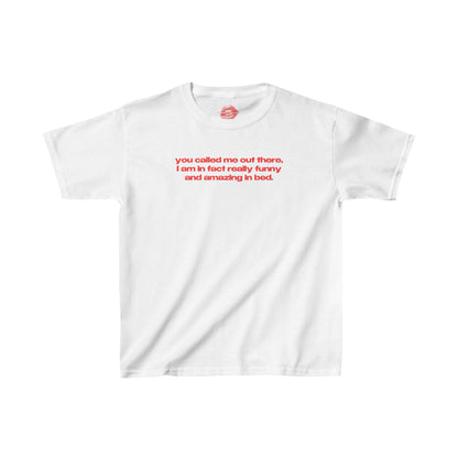 "You Called Me Out There, I Am In Fact Really Funny And Amazing In Bed." | Text Only | Baby Tee