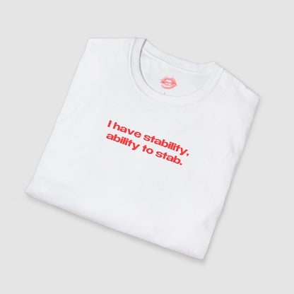 "I Have Stability, Ability To Stab." | Text Only | T-Shirt