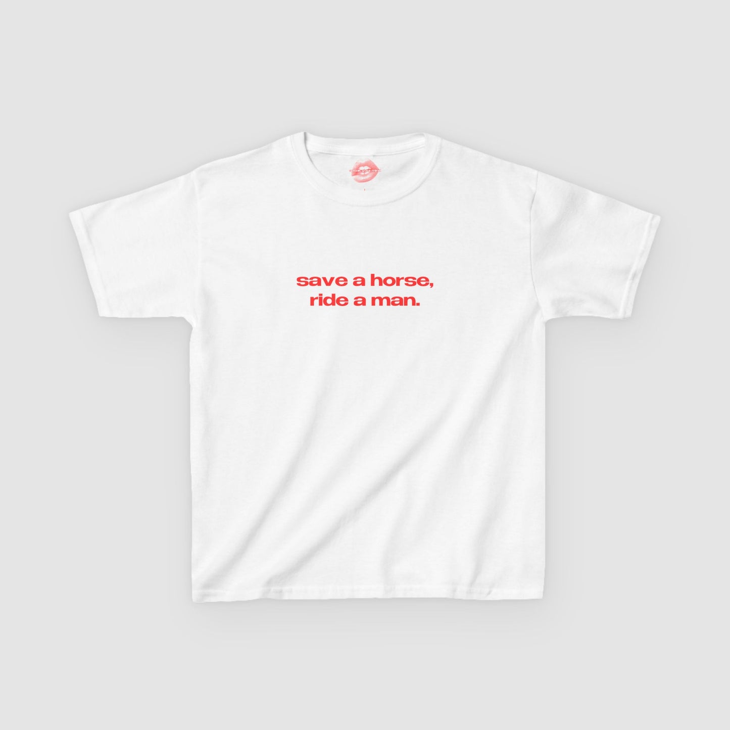 "Save A Horse, Ride A Man." | Text Only | Baby Tee