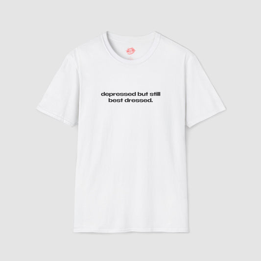 "Depressed But Still Best Dressed." | Text Only | T-Shirt