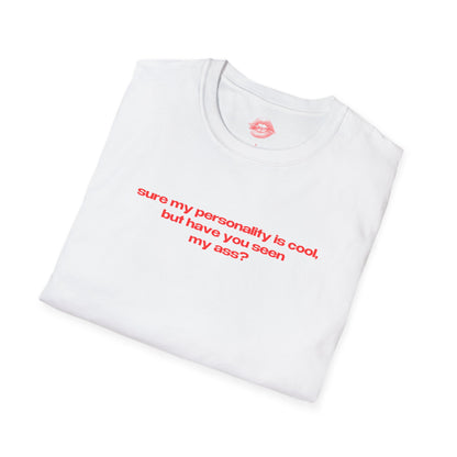 "Sure My Personality Is Cool, But Have You Seen My Ass?" | Text Only | T-Shirt