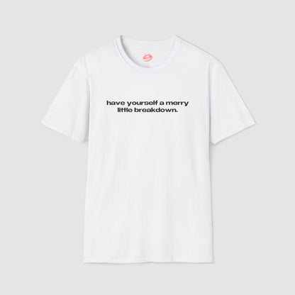 "Have Yourself A Merry Little Breakdown." | Text Only | T-Shirt