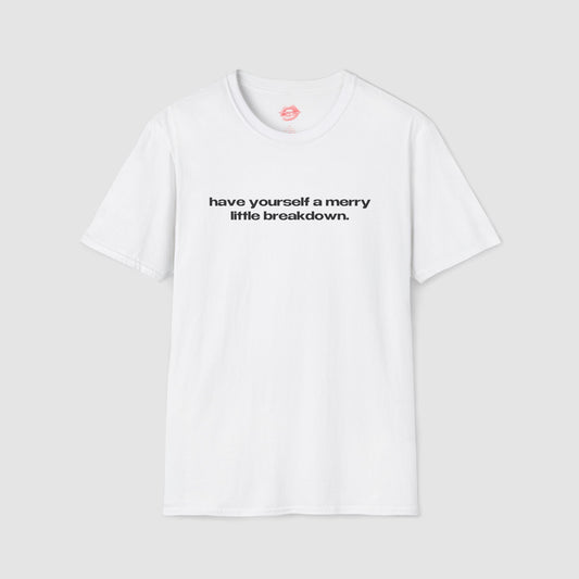 "Have Yourself A Merry Little Breakdown." | Text Only | T-Shirt