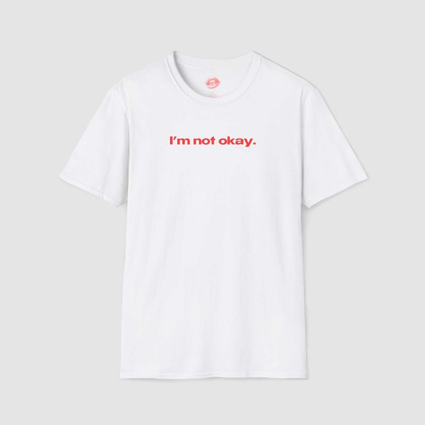 "I'm Not Okay." | Text Only | T-Shirt