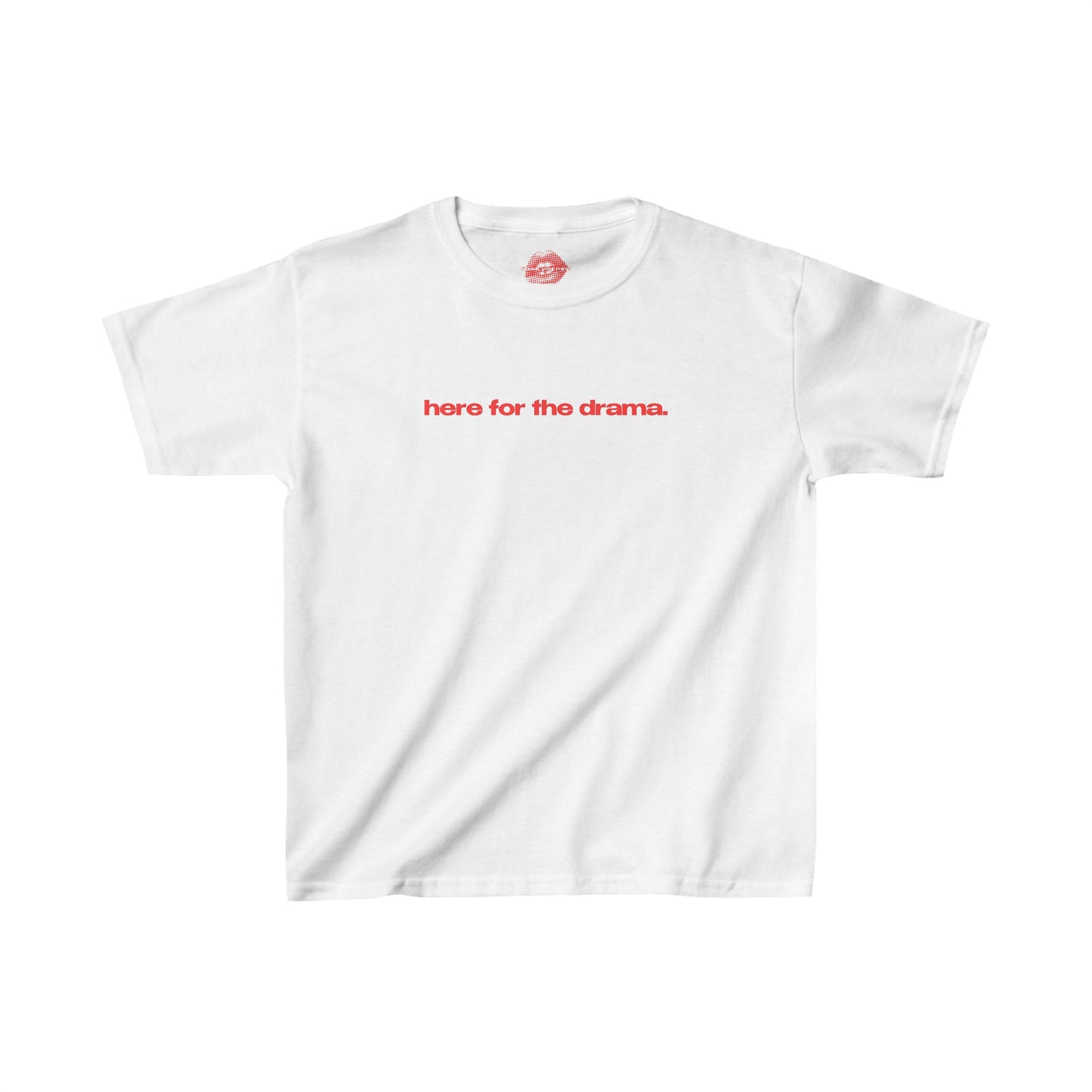 "Here for The Drama." | Text Only | Baby Tee