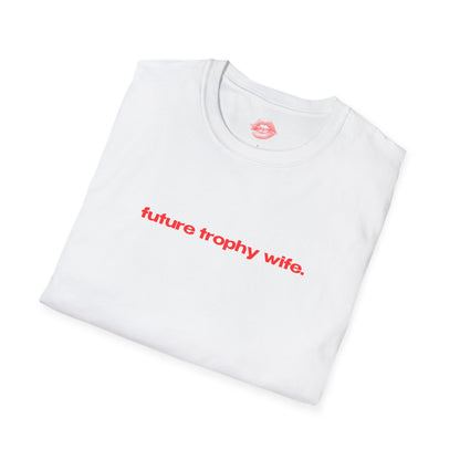 "Future Trophy Wife." | Text Only | T-Shirt