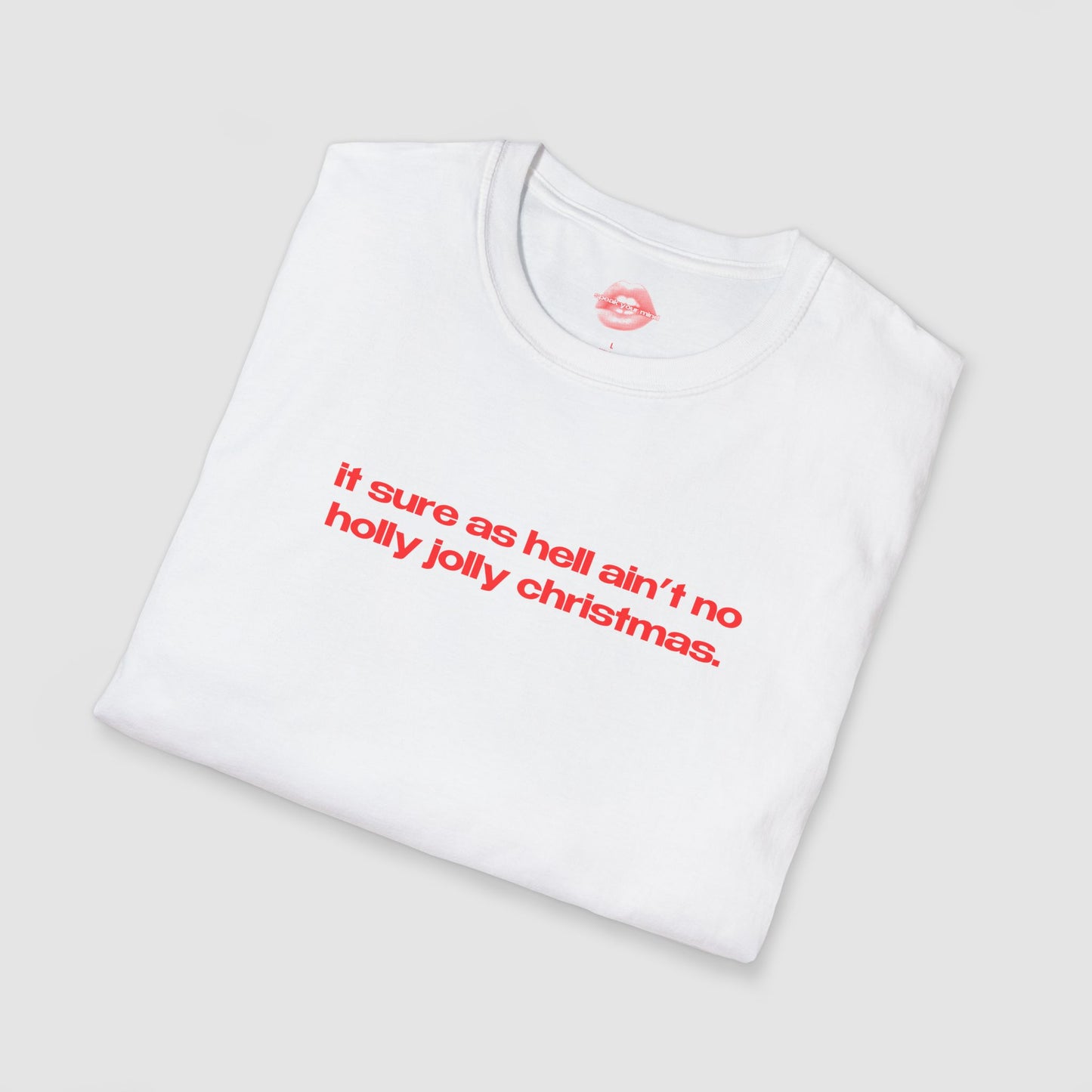 "It Sure As Hell Ain't No Holly Jolly Christmas." | Text Only | T-Shirt