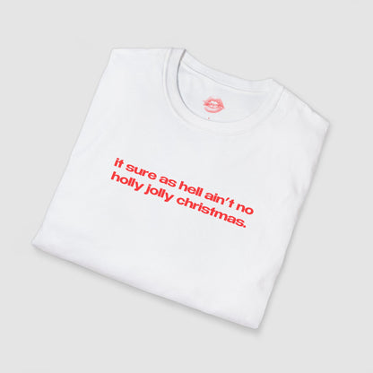 "It Sure As Hell Ain't No Holly Jolly Christmas." | Text Only | T-Shirt