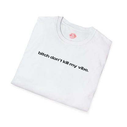 "Bitch Don't Kill My Vibe." | Text Only | T-Shirt